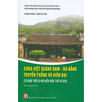 Sách - Chùa Việt Quảng Nam - Đà Nẵng, truyền thống và hiện đại (từ đầu thế kỷ XVII đến đầu thế kỷ XXI) - nhiều tác giả - KHXH