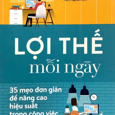 Lợi Thế Mỗi Ngày - 35 Mẹo Đơn Giản Để Nâng Cao Hiệu Quả Trong Công Việc (Tái Bản)
