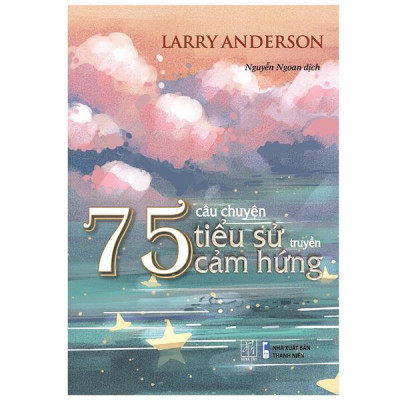 75 Câu Truyện Tiểu Sử Truyền Cảm Hứng