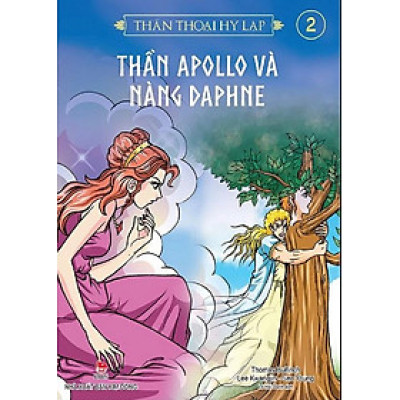 Thần Thoại Hy Lạp - Tập 2 - Thần Apollo Và Nàng Daphne