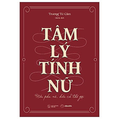 Tâm Lý Tính Nữ - Hiểu Phụ Nữ, Hiểu Cả Thế Giới