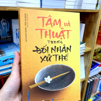 Tâm Và Thuật Trong Đối Nhân Xử Thế