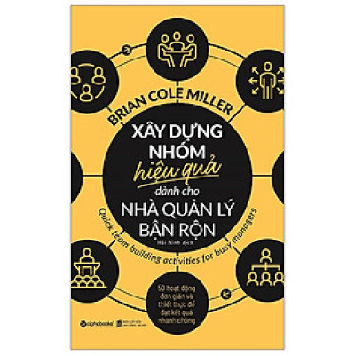 Xây dựng nhóm hiệu quả dành cho nhà quản lý bận rộn - Brian Cole Miller