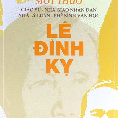 Trăm Năm Một Thuở - Giáo Sư-Nhà Giáo Nhân Dân-Nhà Lý Luận-Phê Bình Văn Học Lê Đình Kỵ