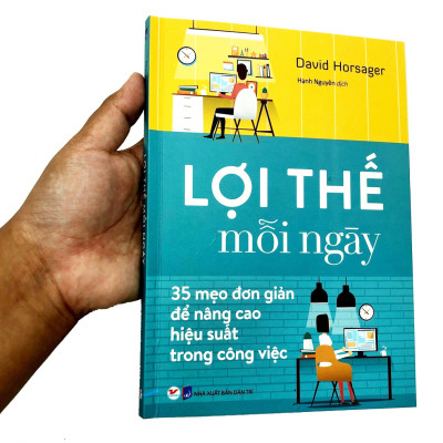 Lợi Thế Mỗi Ngày - 35 Mẹo Đơn Giản Để Nâng Cao Hiệu Quả Trong Công Việc (Tái Bản)