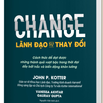 LÃNH ĐẠO SỰ THAY ĐỔI (CHANGE) - John P. Kotter, Vanessa Akhtar, Gaurav Gupta - Nguyễn Việt Anh dịch - (bìa mềm)