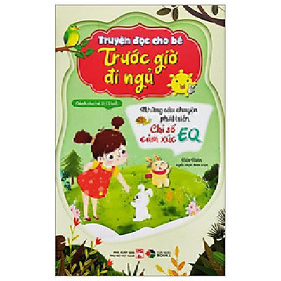 Truyện Đọc Cho Bé Trước Giờ Đi Ngủ - Những Câu Chuyện Phát Triển Chỉ Số Cảm Xúc EQ (Dành Cho Trẻ 3-12 Tuổi)