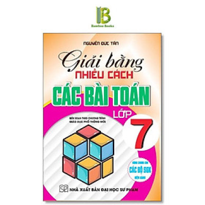 Sách - Giải Bằng Nhiều Cách Các Bài Toán Lớp 7 - Dùng Chung Cho Các Bộ SGK Hiện Hành - Nguyễn Đức Tấn - Hồng Ân