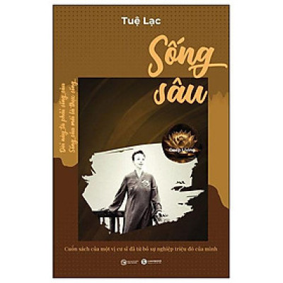 Sống Sâu - Deep Living - Cuốn Sách Của Một Vị Cư Sĩ Đã Từ Bỏ Sự Nghiệp Triệu Đô Của Mình