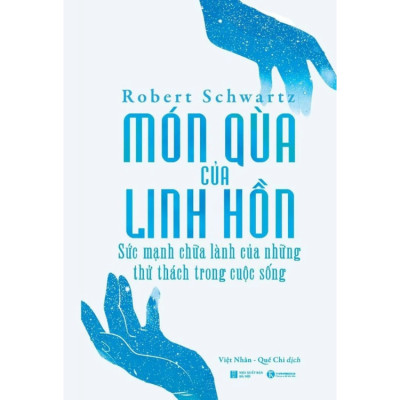 Món quà của linh hồn - Sức mạnh chữa lành của những thử thách trong cuộc sống - Robert Schwartz - NXB Hà Nội