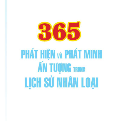 365 Phát Hiện Và Phát Minh Ấn Tượng Trong Lịch Sử Nhân Loại