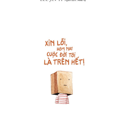 Xin Lỗi Hôm Nay Cuộc Đời Tôi Là Trên Hết