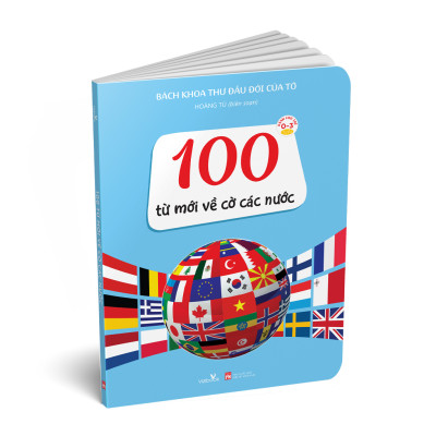 Sách - Bách Khoa Thư Đầu Đời Của Tớ - 100 từ mới về cờ các nước - Sách tranh, bồi cứng hoàn toàn