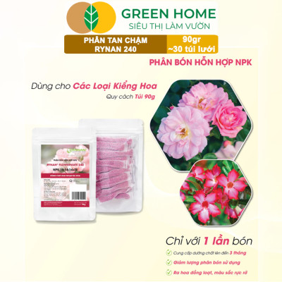 Phân Tan Chậm GreenHome, Rynan 240, Bao 90gr ~ 30 Túi Lưới 3gr, Dùng Cho Hoa Hồng Ra Hoa Đều Và Rực Rỡ