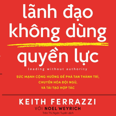 Lãnh Đạo Không Dùng Quyền Lực - Leading Without Authority