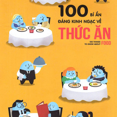 100 bí ẩn đáng kinh ngạc về Thức ăn - 100 things to know about food