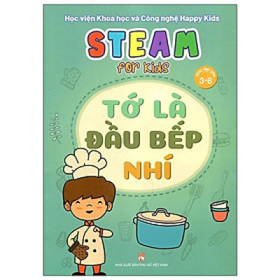 Sách - Steam For Kids - Tớ Là Đầu Bếp Nhí - Giáo Dục Sớm 3-6 Tuổi - NXB Phụ Nữ