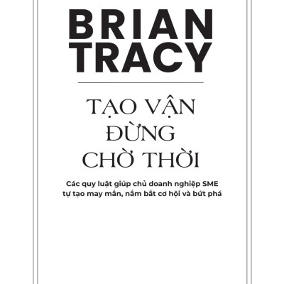 Sách - Tạo Vận - Đừng Chờ Thời - Các Quy Luật Giúp Chủ Doanh Nghiệp SME Tự Tạo May Mắn, Nắm Bắt Cơ Hội Và Bứt Phá