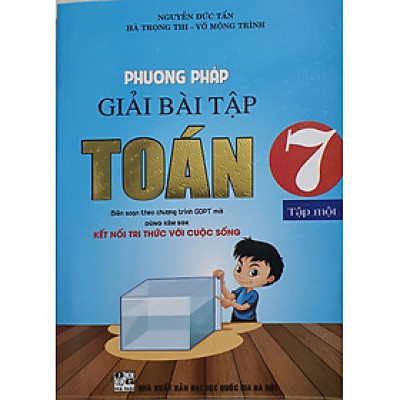 SÁCH -Phương Pháp Giải Bài Tập Toán 7 Tập 1 (Dùng Kèm SGK Kết Nối Tri Thức Với Cuộc Sống)HA-MK