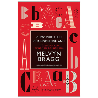 CUỘC PHIÊU LƯU CỦA NGÔN NGỮ ANH - Tiểu Sử Anh Ngữ Từ Năm 500 Đến Năm 2000 - Melvyn Bragg - Hoàng Anh dịch - (bìa mềm)