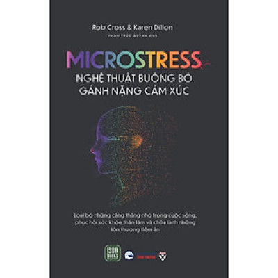 Sách - Nghệ Thuật Buông Bỏ Gánh Nặng Cảm Xúc Microstress - Rob Cross & Karen Dillon - 1980 Books
