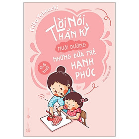 Lời Nói Thần Kỳ Nuôi Dưỡng Những Đứa Trẻ Hạnh Phúc