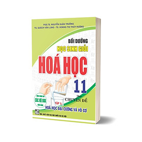 Bồi Dưỡng Học Sinh Giỏi Hoá Học 11 Theo Chuyên Đề - Tập 1 Hoá Học Đại Cương Và Vô Cơ (Dùng Chung Cho Các Bộ SGK Hiện Hành)