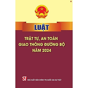 Sách - Luật Trật Tự, An Toàn Giao Thông Đường Bộ Năm 2024 - NXB Chính Trị Quốc Gia