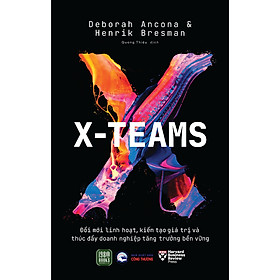 Cuốn Quản Trị- Lãnh Đạo Hay:  X-Teams - Đổi Mới Linh Hoạt, Kiến Tạo Giá Trị Và Thúc Đẩy Doanh Nghiệp Tăng Trưởng Bền Vững