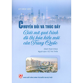 Chuyển Đổi Và Thúc Đẩy: Giải Mã Quá Trình Đô Thị Hóa Kiểu Mới Của Trung Quốc (Sách tham khảo)