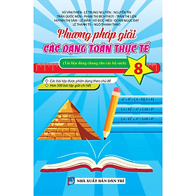 Phương Pháp Giải Các Dạng Toán Thực Tế 8 (Tài Liệu Dùng Chung Cho Các Bộ Sách) - KV