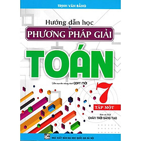 Sách - Hướng dẫn học phương pháp giải toán lớp 7 - tập 1 (bám sát sgk chân trời sáng tạo)HA-MK