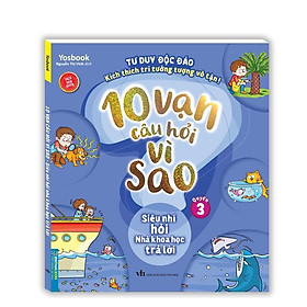 Sách - Tư Duy Độc Đáo Kích Thích Trí Tưởng Tượng - 10 Vạn Câu Hỏi Vì Sao - Tập 3 - Minh Thắng