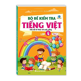 Sách - Bộ Đề Kiểm Tra Tiếng Việt Lớp 4 - Tập 1 - Kết Nối Tri Thức Với Cuộc Sống - Minh Thắng
