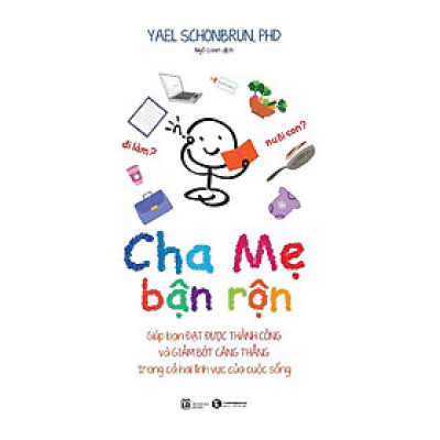 Sách Cha Mẹ Bận Rộn - Cuốn Sách Dành Tặng Cho Các Bậc Cha Mẹ Bận Rộn giúp bạn cân bằng và giữ vững tình cảm gia đình hạnh phúc
