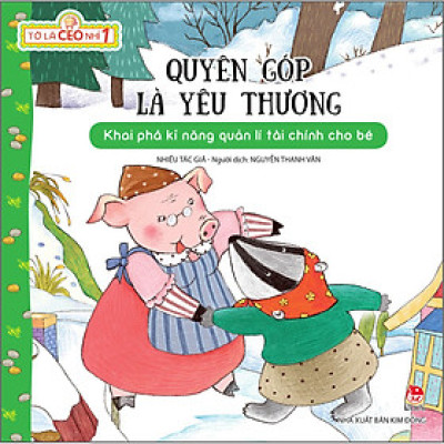 Tớ Là CEO Nhí 1: Quyên Góp Là Yêu Thương [Tái Bản 2023]