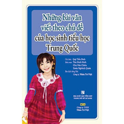 Sách - Những Bài Văn Viết Theo Chủ Đề Của Học Sinh Tiểu Học Trung Quốc - Nhân Trí Việt