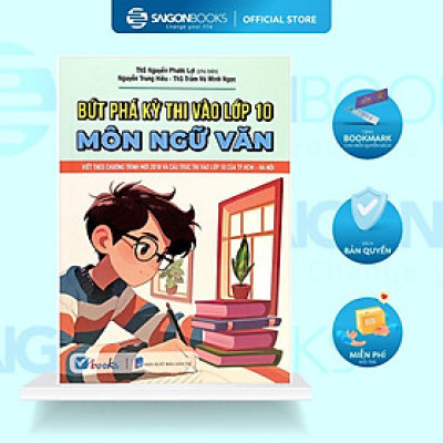 SÁCH - Bứt Phá Kỳ Thi Vào Lớp 10 - Môn Ngữ Văn - Saigon Books