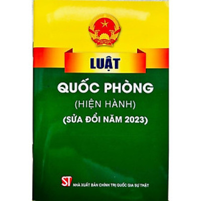 Sách - Luật Quốc Phòng (Hiện Hành) (Sửa Đổi Năm 2023) - NXB Chính Trị Quốc Gia