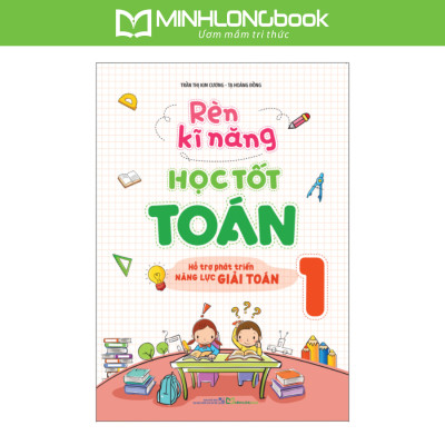 Sách: Combo Rèn Kĩ Năng Học tốt Toán Lớp 1 + Tuyển Chọn Đề Ôn Luyện Và Tự Kiểm Tra Toán Lớp 1