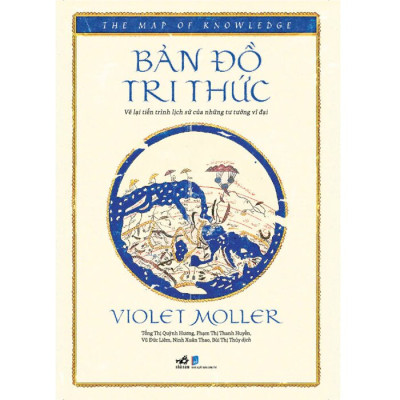Bản Đồ Tri Thức - Vẽ Lại Tiến Trình Lịch Sử Của Những Tư Tưởng Vĩ Đại