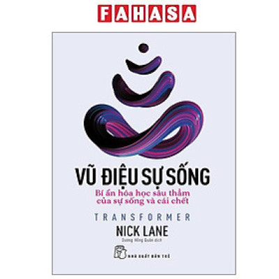 Sách - Vũ Điệu Sự Sống - Transformer - Bí Ẩn Hóa Học Sâu Thẳm Của Sự Sống Và Cái Chết