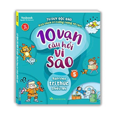 Sách - Tư Duy Độc Đáo Kích Thích Trí Tưởng Tượng - 10 Vạn Câu Hỏi Vì Sao - Tập 5 - Minh Thắng