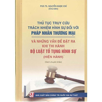 Sách - Thủ Tục Truy Cứu Trách Nhiệm Hình Sự Đối Với Pháp Nhân Thương Mại - NXB Chính Trị Quốc Gia