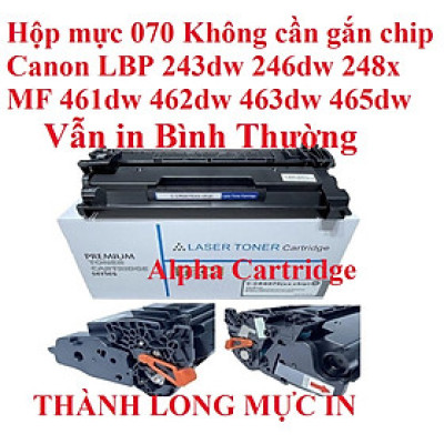 Hộp mực 070 Canon LBP 243dw 246dw 248x-MF 461dw 462dw 463dw 465dw  KHÔNG CẦN GẮN CHIP VẪN NHẬ N LỆNH IN 100%-Bảo Đảm in bình thường. Hàng chính hãng Alpha Cartridge