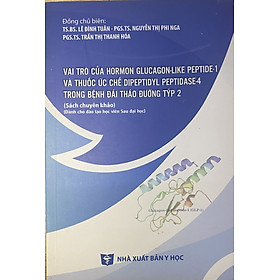 Sách - Vai trò của Hormon Glucagon-like Peptide-1 và thuốc ức chế Dipeptidyl Peptidase-4 trong bệnh đái tháo đường tysp 2