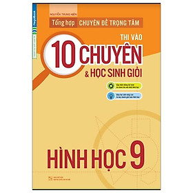 Tổng Hợp Chuyên Đề Trọng Tâm Thi Vào Lớp 10 Chuyên Và Học Sinh Giỏi - Hình Học 9