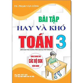 Sách - Bài Tập Hay Và Khó Toán Lớp 3 - Dùng Chung Các Bộ SGK Hiện Hành - Phạm Văn Công - Hồng Ân