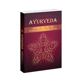 Sách Ayurveda ( cân bằng thâm tâm trí ), Phương pháp y thuật cổ truyền Ấn Độ hơn 5.000 tuổi - Á Châu Books, bìa mềm 384 trang