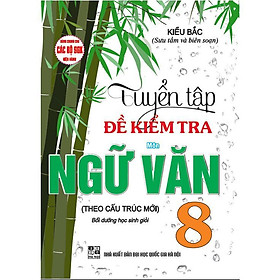 Sách - Tuyển Tập Đề Kiểm Tra Môn Ngữ Văn Lớp 8 - Bồi Dưỡng Học Sinh Giỏi - Dùng Chung Cho Các Bộ SGK Hiện Hành